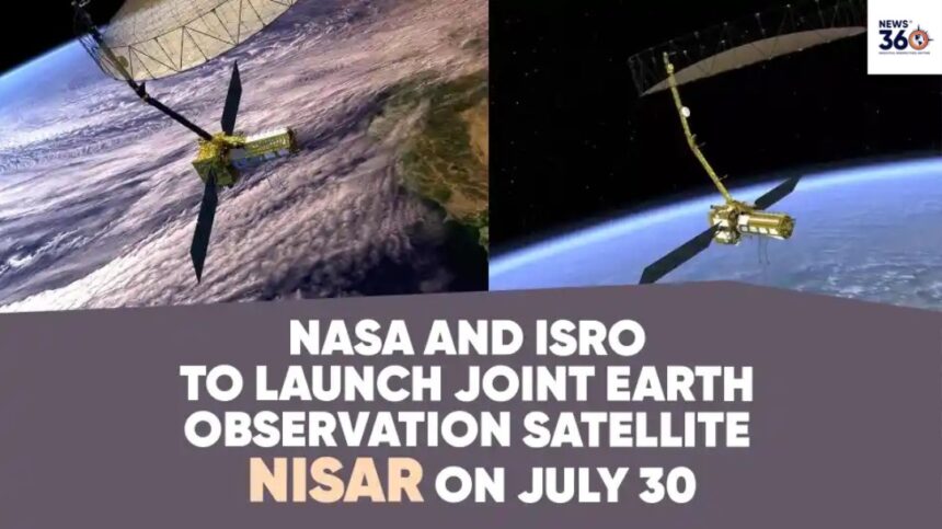 India Launches NISAR ISRO-NASA Joint Earth Observing Satellite