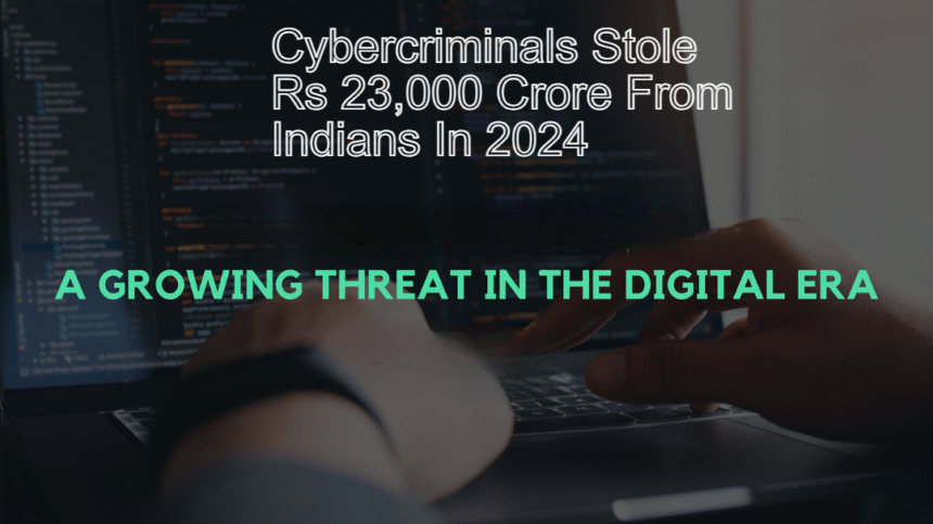 Digital Fraud Cybercriminals Stole Rs 23,000 Crore Indians 2024