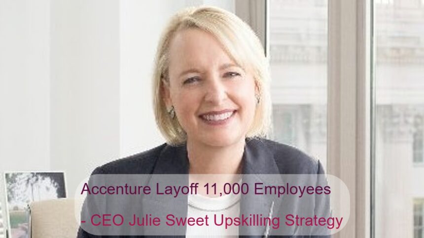 Accenture Layoff 11,000 Employees - CEO Julie Sweet Upskilling Strategy