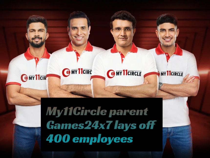 My11Circle Parent Games24x7 Lays Off 400 Employees