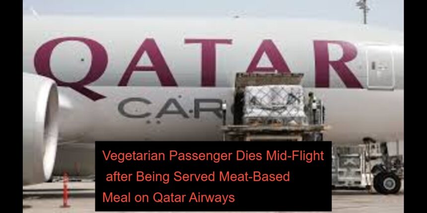 Vegetarian Passenger Dies Mid-Flight after Being Served Meat-Based Meal on Qatar Airways