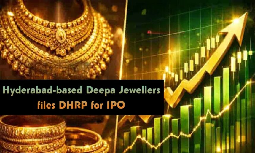 Hyderabad-based Deepa Jewellers files DHRP for IPO